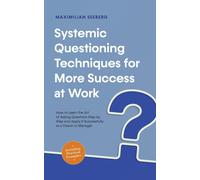 Maximilian Seeb Systemic Questioning Techniques for More Success at (Tascabile)