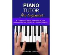Maximilian Sterling Piano Tutor for beginners (Tascabile)