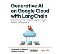 Maximilian Tschochohei Leonid Kuligin Generative AI on Google Cloud (Tascabile)