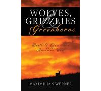 Maximilian Werner Wolves, Grizzlies and Greenhorns (Tascabile)