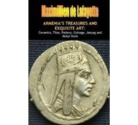 Maximillien De ARMENIA's TREASURES AND EXQUISITE ART: Ceramics,Tile (Tascabile)