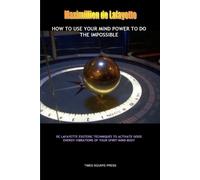 Maximillien De Lafayet How to Use Your Mind Power to Do the Impossib (Tascabile)