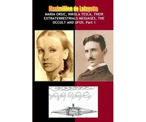 Maximillien De Maria Orsic,Nikola Tesla,Their Extraterrestrials Mes (Tascabile)