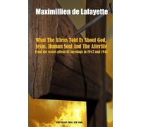 Maximillien De What the Aliens Told Us About God, Jesus, Human Soul (Tascabile)