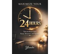 Maximize Your 24 Hours: "Turn 16 Hours into Focus, Structure, and Success" (FREEDOM)