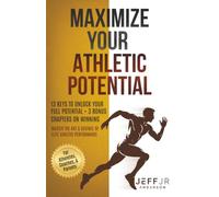 Maximize Your Athletic Potential: 13 Keys To Unlock Your Full Potential + 3 Bonus Chapters On Winning: Master The Art & Science of Elite Athletic Performance for Athletes, Coaches, Parents