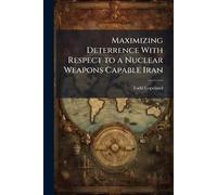 Maximizing Deterrence With Respect to a Nuclear Weapons Capable Iran