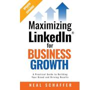 Maximizing LinkedIn for Business Growth: A Practical Guide to Building Your Brand and Driving Results