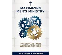 Maximizing Men's Ministry: Passionate Men Working For God