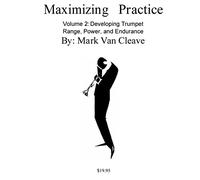 Maximizing Practice Volume 2: Developing Trumpet Range, Power, and Endurance
