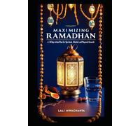 Maximizing Ramadhan: A 30-Day Action Plan for Spiritual, Mental, and Physical Growth