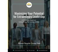 Maximizing Your Potential for Extraordinary Leadership: A Strategic Book on Unleashing the Leader Within