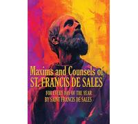 Maxims and Counsels of ST. FRANCIS DE SALES: A Sublime Book