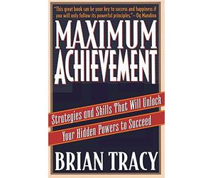 Maximum Achievement: Strategies and Skills that Will Unlock Your Hidden Powers to Succeed