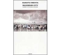 Maximum City. Bombay Città Degli Eccessi - Suketu Mehta - 2006