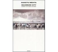 Maximum City. Bombay Città Degli Eccessi - Suketu Mehta - 2006
