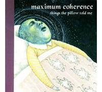 MAXIMUM COHERENCE - Things The Pillow Told Me