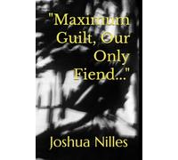 "Maximum Guilt, Our Only Fiend..."