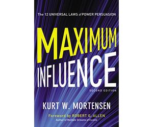 Maximum Influence: The 12 Universal Laws of Power Persuasion