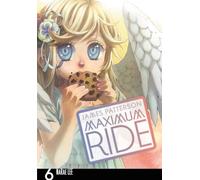Maximum Ride 6: The Manga, Vol. 6