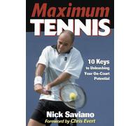 Maximum Tennis: 10 Keys to Unleashing Your On-Court Potential