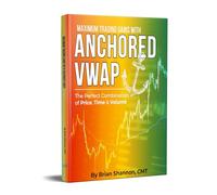 Maximum Trading Gains With Anchored VWAP - The Perfect Combination of Price, Time & Volume - Brian Shannon