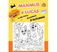 Maximus e Lucas: La mia prima avventura d'Autunno (Halloween): Libro da Colorare e Attività per Bambini da 4 a 6 Anni: Include Storia di Halloween, ... Calendario e Lavoretti da Ritagliare