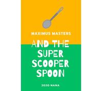 Maximus Masters and the Super Scooper Spoon