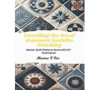 Maximus R Rios Unveiling the Art of Japanese Sashiko Stitching (Tascabile)