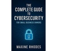 Maxine Rhodes The Complete Guide to Cybersecurity for Small Business (Tascabile)