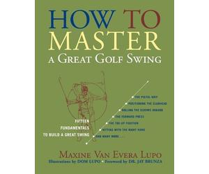 Maxine Van Evera Lupo How to Master a Great Golf Swing (Tascabile)