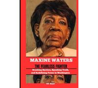 MAXINE WATERS THE FEARLESS FIGHTER: Breaking Barriers, Speaking Truth, and Redefining Power in Washington
