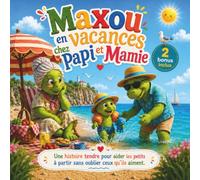 Maxou en vacances chez Papi et Mamie: Histoire rassurante pour aider les enfants à dormir chez Papi et Mamie et mieux vivre la séparation avec Papa et Maman