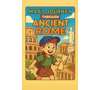 Max's Journey Through Ancient Rome: A Time-Travel Adventure to Ancient Rome for Kids Ages 8-12: Learn About Roman History, Gladiators, Emperors, ... in This Illustrated Historical Fiction Book