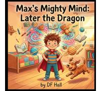 Max's Mighty Mind: Later the Dragon