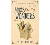 Max's One-Pot Wonders: 15 Delicious One-Pot Recipes