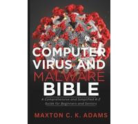 Computer Virus and Malware Bible: A Comprehensive and Simplified A-Z Guide for Beginners and Seniors: 8
