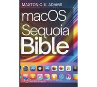 macOS Sequoia Bible: A Comprehensive and Simplified A-Z Guide for New Users and Seniors: 9