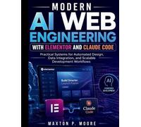 Maxton P Moore Modern AI Web Engineering with Elementor and Claude C (Tascabile)