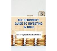 Maxwell Aldrow The Beginner's Guide To Investing In Gold (Tascabile)
