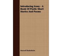Maxwell Bodenhe Introducing Irony - A Book Of Poetic Short Stories A (Tascabile)