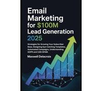 Maxwell Delacro Email Marketing For $100M Lead Generation 2025: Stra (Tascabile)