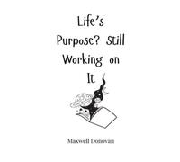 Maxwell Donovan Life's Purpose? Still Working on It (Copertina rigida)