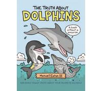 Maxwell Eaton III The Truth About Dolphins (Copertina rigida)