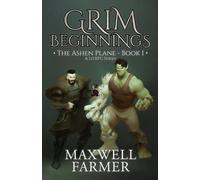 Maxwell Farmer Grim Beginnings (Tascabile) Ashen Plane