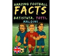 Maxwell Fieldin Incredible facts about Batistuta, Totti, and Maldini (Tascabile)