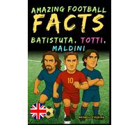 Maxwell Fieldin Incredible facts about Batistuta, Totti, and Maldini (Tascabile)