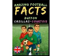 Maxwell Fieldin Incredible facts about Buffon, Casillas and Courtois (Tascabile)