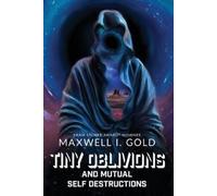 Maxwell I Gold Tiny Oblivions and Mutual Self Destructions (Tascabile)