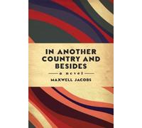 Maxwell Jacobs In Another Country, and Besides (Tascabile)